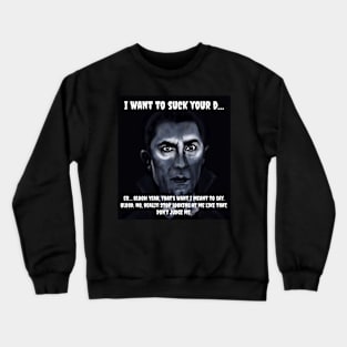 Suck your d… Crewneck Sweatshirt